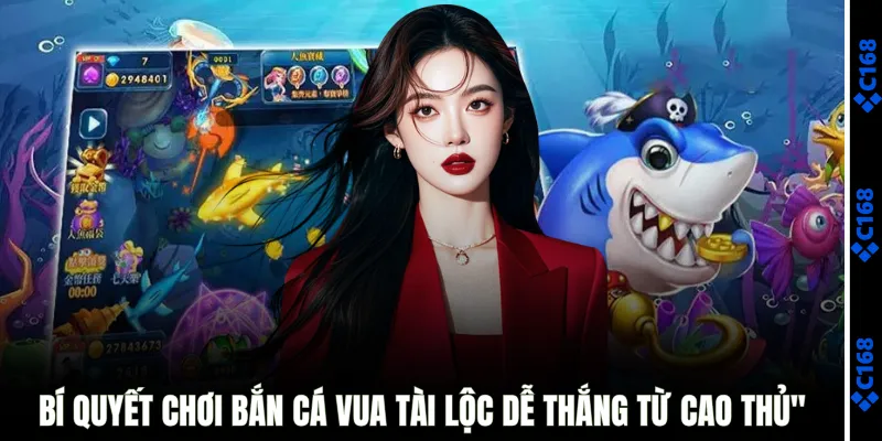 Bí quyết chơi bắn cá vua tài lộc dễ thắng từ cao thủ