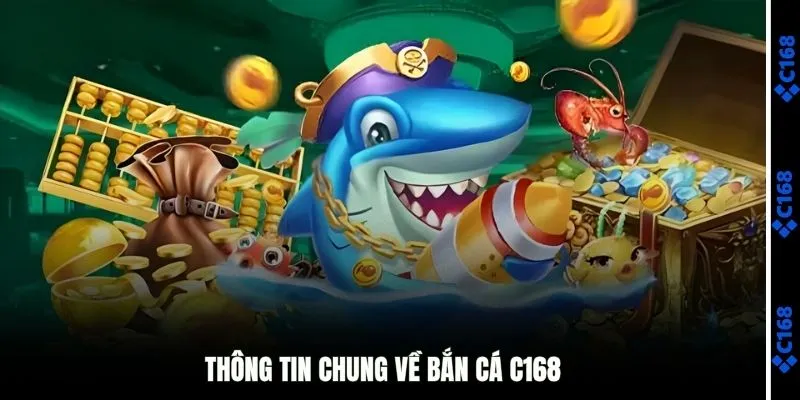 Thông tin chung về bắn cá C168 